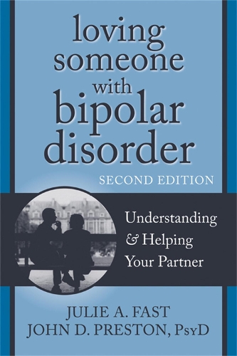 Бумажная книга «Loving Someone with Bipolar Disorder, Second Edition: Understanding and Helping Your Partner», авторов Джон Д Престон, Джули А. Фаст - фото №1