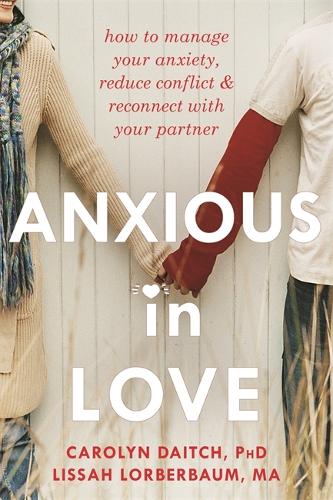 Паперова книга «Anxious in Love: How to Manage Your Anxiety, Reduce Conflict, and Reconnect with Your Partner», автор Керолін Дейтч - фото №1