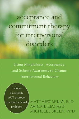 Бумажная книга «Acceptance and Commitment Therapy for Interpersonal Problems: Using Mindfulness, Acceptance, and Schema Awareness to Change Interpersonal Behaviors», авторов Авигейль Лев, Мэтью Маккей, Мишель Скин - фото №1