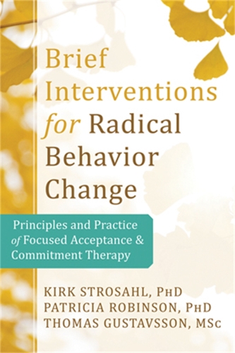 Бумажная книга «Brief Interventions for Radical Behavior Change: Principles and Practice for Focused Acceptance and Commitment Therapy», автор Кирк Д. Стросал - фото №1