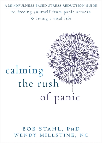 Бумажная книга «Calming the Rush of Panic: A Mindfulness-Based Stress Reduction Guide to Freeing Yourself from Panic Attacks and Living a Vital Life», автор Боб Шталь - фото №1