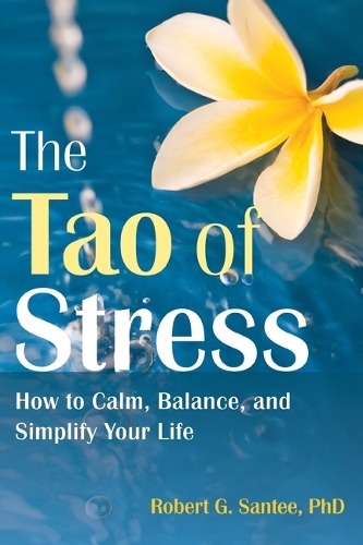 Бумажная книга «Tao of Stress: How to Calm, Balance, and Simplify Your Life», автор Роберт Г. Санти - фото №1