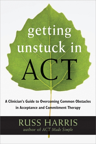Бумажная книга «Getting Unstuck in ACT: A Clinician's Guide to Overcoming Common Obstacles in Acceptance and Commitment Therapy», автор Расс Харрис - фото №1