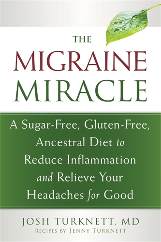 Бумажная книга «Migraine Miracle: A Sugar-Free, Gluten-Free Diet to Reduce Inflammation and Relieve Your Headaches for Good», автор Джош Туркнетт - фото №1