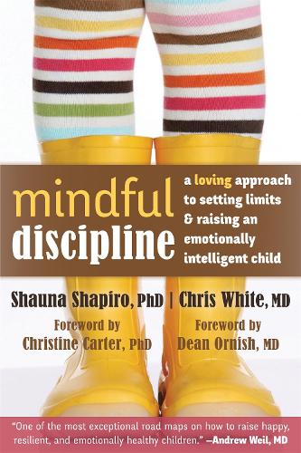 Бумажная книга «Mindful Discipline: A Loving Approach to Setting Limits and Raising an Emotionally Intelligent Child», авторов Крис Уайт, Шона Л Шапиро - фото №1