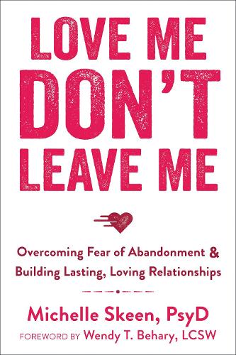 Паперова книга «Love Me, Don't Leave Me: Overcoming Fear of Abandonment and Building Lasting, Loving Relationships», автор Мішель Скін - фото №1