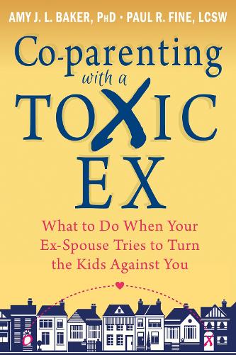 Бумажная книга «Co-parenting with a Toxic Ex: What to Do When Your Ex-Spouse Tries to Turn the Kids Against You», авторов Эми Джей Л. Бейкер, Пол Р. Файн - фото №1