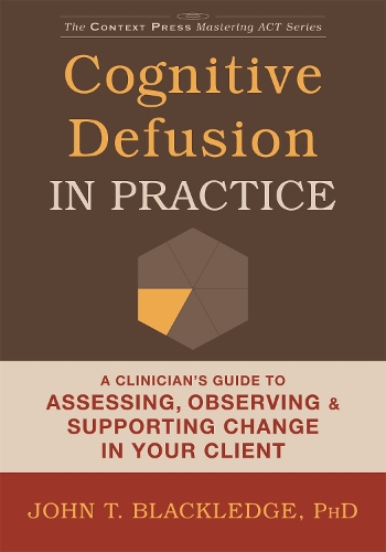 Бумажная книга «Cognitive Defusion In Practice: A Clinician's Guide to Assessing, Observing, and Supporting Change in Your Client», автор Джон Т. Блэкледж - фото №1