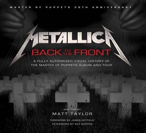 Бумажная книга «Metallica: Back to the Front: A Fully Authorized Visual History of the Master of Puppets Album and Tour», автор Мэтт Тейлор - фото №1