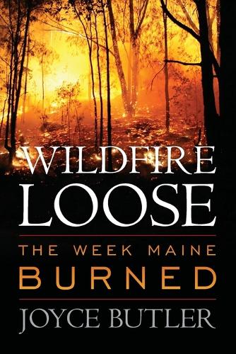 Бумажная книга «Wildfire Loose: The Week Maine Burned», автор Джойс Батлер - фото №1