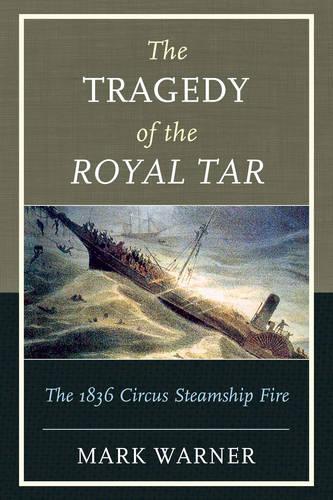 Паперова книга «The Tragedy of the Royal Tar: The 1836 Circus Steamship Fire», автор Марк Уорнер - фото №1