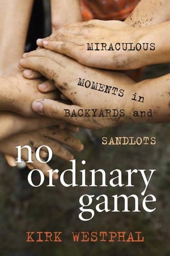 Паперова книга «No Ordinary Game: Miraculous Moments in Backyards and Sandlots», автор Кірк Вестфал - фото №1