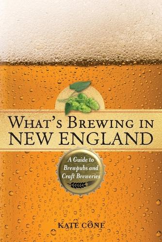 Бумажная книга «What's Brewing in New England: A Guide to Brewpubs and Craft Breweries», автор Кейт Коун - фото №1