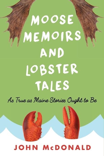Бумажная книга «Moose Memoirs and Lobster Tales: As True as Maine Stories Ought to Be», автор Джон Макдональд - фото №1
