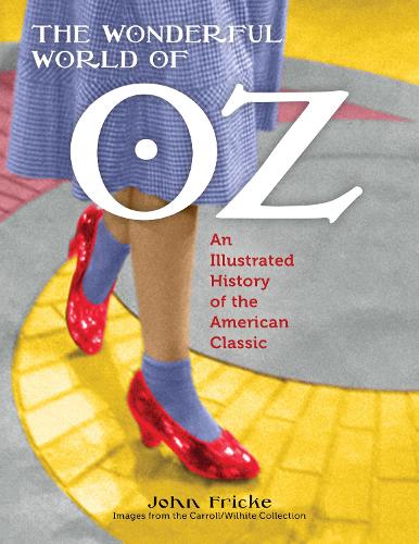 Бумажная книга «The Wonderful World of Oz: An Illustrated History of the American Classic», автор Джон Фрик - фото №1