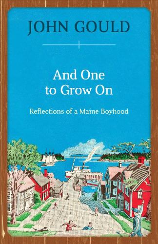 Бумажная книга «And One to Grow On: Reflections of a Maine Boyhood», автор Джон Гулд - фото №1