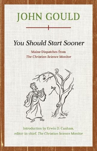 Бумажная книга «You Should Start Sooner: Maine Dispatches from The Christian Science Monitor», автор Джон Гулд - фото №1
