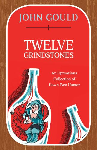 Паперова книга «Twelve Grindstones: An Uproarious Collection of Down East Folklore», автор Джон Гулд - фото №1