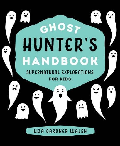 Бумажная книга «Ghost Hunter's Handbook: Supernatural Explorations for Kids», автор Лайза Гарднер Уолш - фото №1