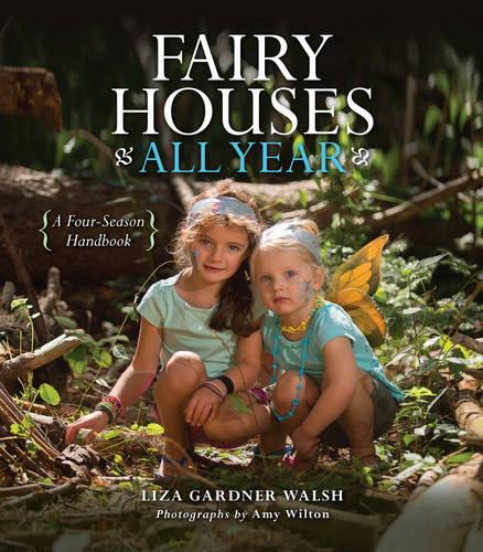 Паперова книга «Fairy Houses All Year: A Four-Season Handbook», автор Ліза Гарднер Волш - фото №1