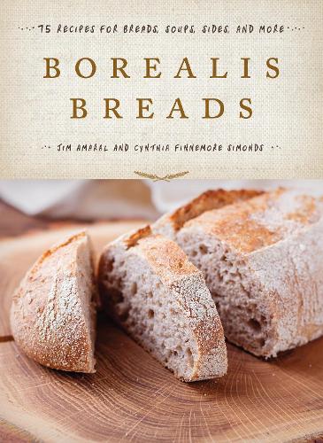 Паперова книга «Borealis Breads: 75 Recipes for Breads, Soups, Sides, and More», авторів Синтія Фіннемор Саймондс, Джим Амарал - фото №1