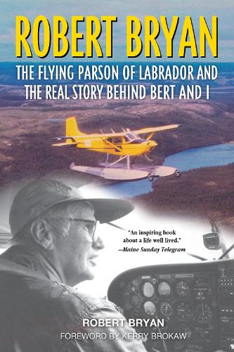 Бумажная книга «Robert Bryan: The Flying Parson of Labrador and the Real Story Behind Bert and I», автор Роберт Брайан - фото №1