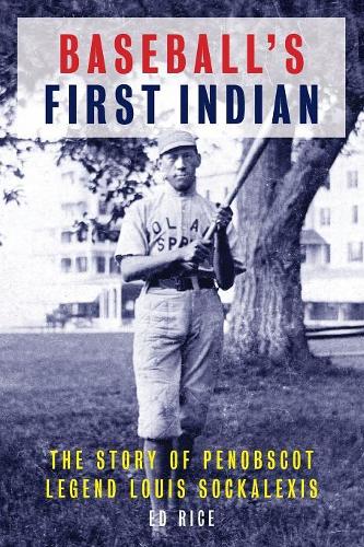 Бумажная книга «Baseball's First Indian: The Story of Penobscot Legend Louis Sockalexis», автор Эд Райс - фото №1