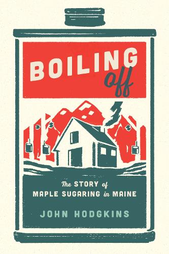 Бумажная книга «Boiling Off: Maple Sugaring in Maine», автор Джон Ходжкинс - фото №1