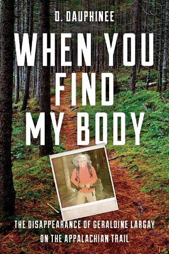 Паперова книга «When You Find My Body: The Disappearance of Geraldine Largay on the Appalachian Trail», автор Д. Дофіне - фото №1