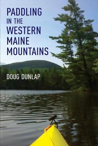 Бумажная книга «Paddling in the Western Maine Mountains», автор Даг Данлэп - фото №1
