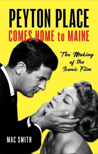 Бумажная книга «Peyton Place Comes Home to Maine: The Making of the Iconic Film», автор Мак Смит - фото №1