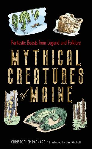 Бумажная книга «Mythical Creatures of Maine: Fantastic Beasts from Legend and Folklore», автор Кристофер Паккард - фото №1