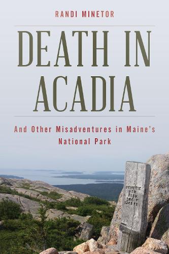 Паперова книга «Death in Acadia: And Other Misadventures in Maine's National Park», автор Ренді Мінетор - фото №1