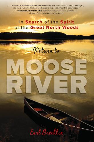 Бумажная книга «Return to Moose River: In Search of the Spirit of the Great North Woods», автор Эрл Брехлин - фото №1