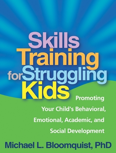 Паперова книга «Skills Training for Struggling Kids: Promoting Your Child's Behavioral, Emotional, Academic, and Social Development», автор Майкл Л. Блумквіст - фото №1