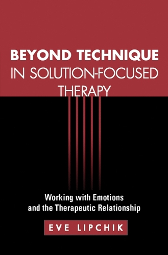 Бумажная книга «Beyond Technique in Solution-Focused Therapy: Working with Emotions and the Therapeutic Relationship», автор Ева Липчик - фото №1