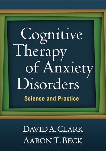 Бумажная книга «Cognitive Therapy of Anxiety Disorders: Science and Practice», авторов Аарон Бек, Дэвид А. Кларк - фото №1
