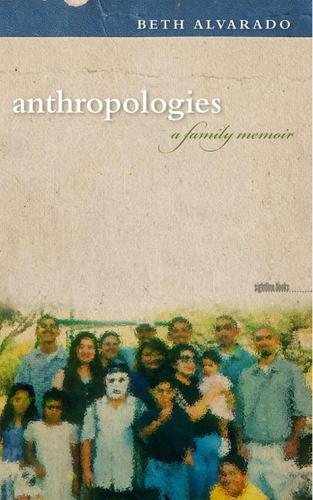Бумажная книга «Anthropologies: A Family Memoir», автор Бет Альварадо - фото №1