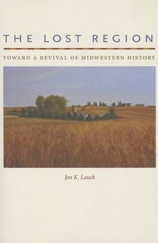 Бумажная книга «The Lost Region: Toward a Revival of Midwestern History», автор Джон К. Лаук - фото №1