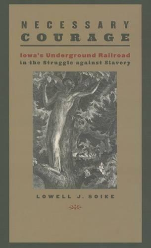 Бумажная книга «Necessary Courage: Iowa's Underground Railroad in the Struggle against Slavery», автор Лоуэлл Дж. Сойк - фото №1