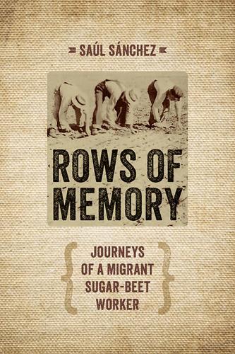 Бумажная книга «Rows of Memory: Journeys of a Migrant Sugar-Beet Worker», автор Сауль Санчес - фото №1