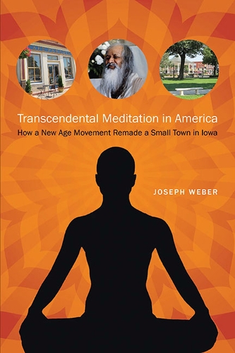 Бумажная книга «Transcendental Meditation in America: How a New Age Movement Remade a Small Town in Iowa», автор Джозеф Вебер - фото №1