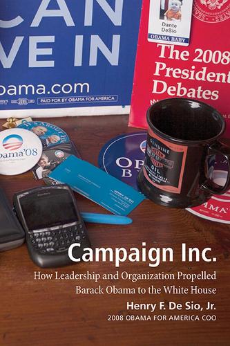 Паперова книга «Campaign Inc.: How Leadership and Organization Propelled Barack Obama to the White House», автор Генрі Ф. Де Сіо-молодший - фото №1