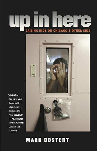 Паперова книга «Up In Here: Jailing Kids on Chicago's Other Side», автор Марк Достерт - фото №1