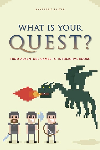 Бумажная книга «What Is Your Quest?: From Adventure Games to Interactive Books», автор Анастасия Солтер - фото №1