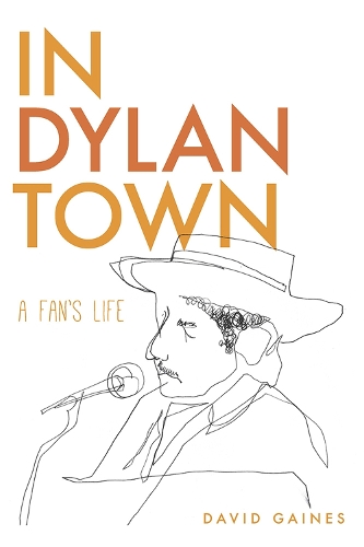 Бумажная книга «In Dylan Town: A Fan’s Life», автор Дэвид Гейнс - фото №1
