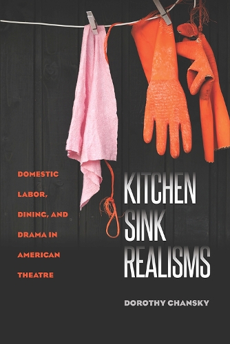 Бумажная книга «Kitchen Sink Realisms: Domestic Labor, Dining, and Drama in American Theatre», автор Дороти Чански - фото №1