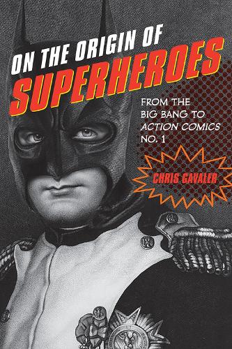 Бумажная книга «On the Origin of Superheroes: From the Big Bang to Action Comics No. 1», автор Крис Гавалер - фото №1
