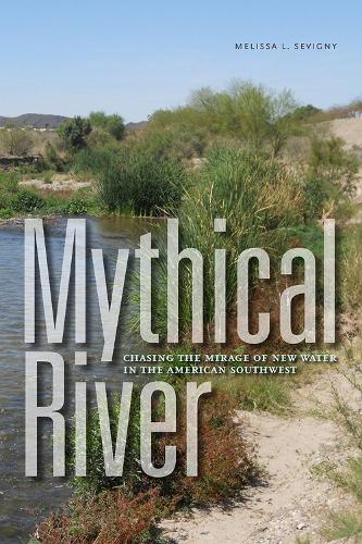 Бумажная книга «Mythical River: Chasing the Mirage of New Water in the American Southwest», автор Мелисса Л. Севиньи - фото №1