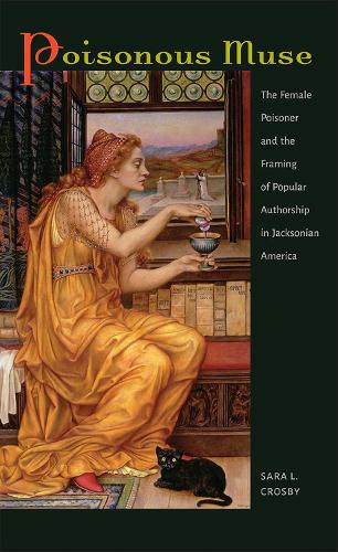 Бумажная книга «Poisonous Muse: The Female Poisoner and the Framing of Popular Authorship in Jacksonian America», автор Сара Л. Кросби - фото №1
